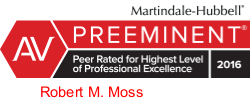 AV Preeminent | Peer Rated for Hisghest Level of Preofessional Excllence | 2016 | Martindale Hubbell | Robert M. Moss
